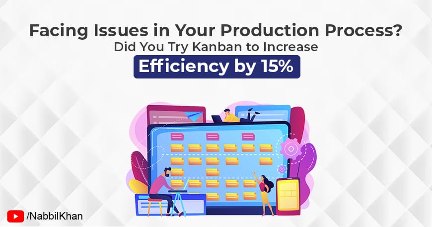 Facing Issues in Your Production Process? Try Kanban to Increase Efficiency by 15%.